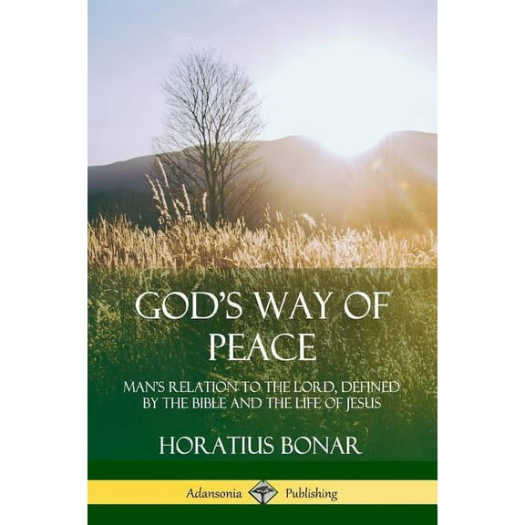 God's Way of Peace: Man's Relation to the Lord, Defined by the Bible and the Life of Jesus, (Paperback)