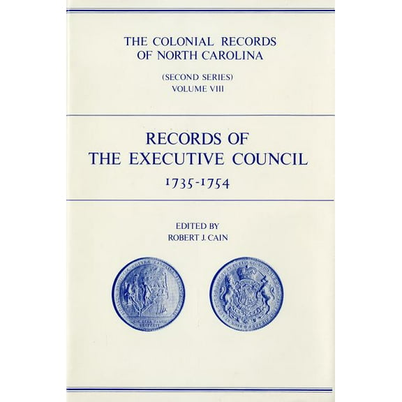 Colonial Records of North Carolina The Colonial Records of North Carolina, Volume 8: Records of the Executive Council, 1735-1754, Book 8, (Hardcover)