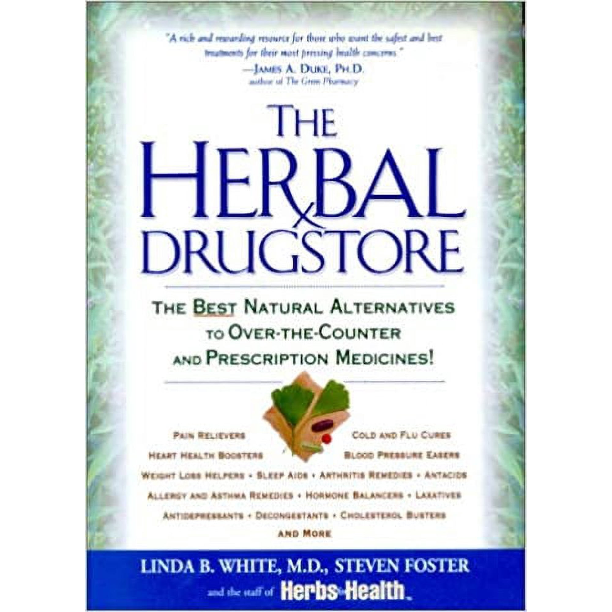 The Herbal Drugstore : The Best Natural Alternatives to Over-the-Counter and Prescription Medicines!