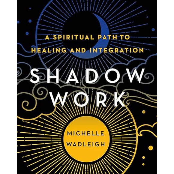 Shadow Work: A Spiritual Path to Healing and Integration