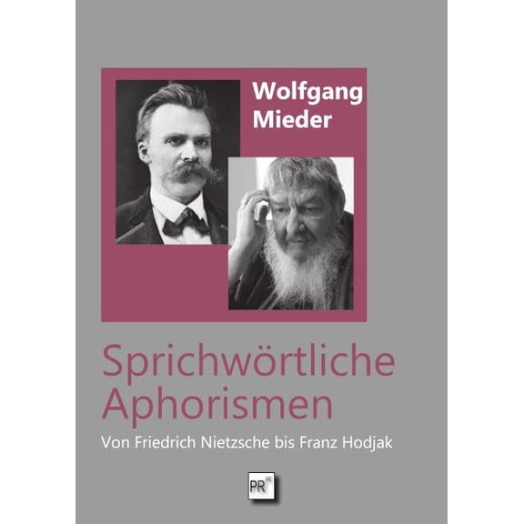 Wolfgang Mieder Sprichwörtliche Aphorismen: Von Friedrich Nietzsche bis Franz Hodja (Hardcover)