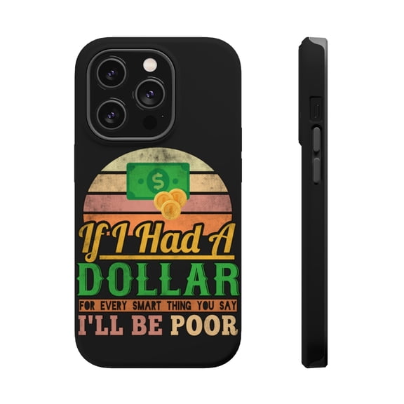 DistinctInk Tough Case for Apple iPhone 15 PRO (6.1" Screen), Compatible with MagSafe Charging - If I Had A Dollar