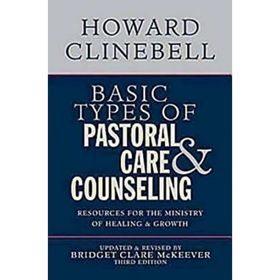 Pre-Owned Basic Types of Pastoral Care & Counseling: Resources for the Ministry of Healing & Growth, Third Edition (Paperback) 0687663806 9780687663804
