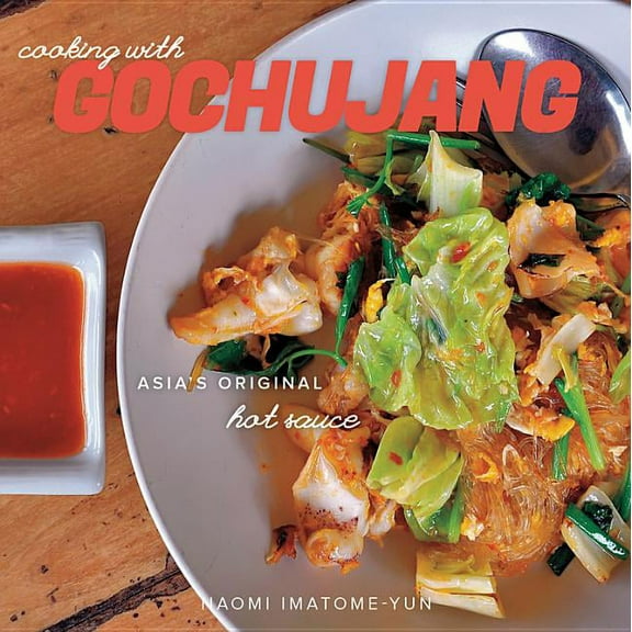 Cooking with Gochujang: Asia's Original Hot Sauce (Paperback)