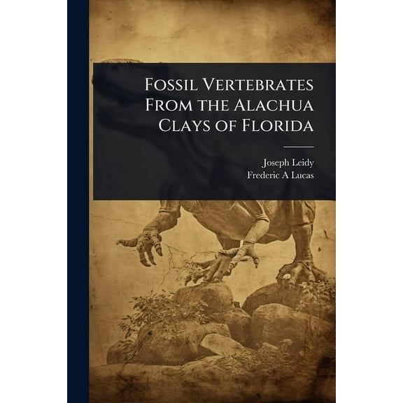 Fossil Vertebrates From the Alachua Clays of Florida, (Paperback)