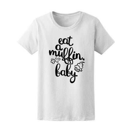 Eat A Muffin Baby  Tee Women's -Image by