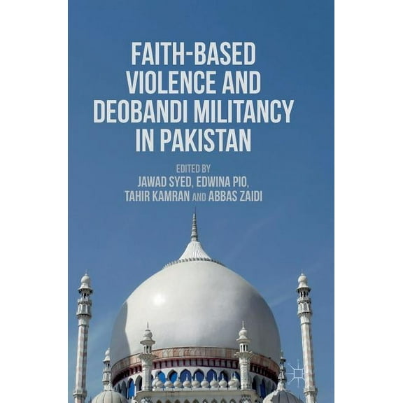 Faith-Based Violence and Deobandi Militancy in Pakistan, (Hardcover)