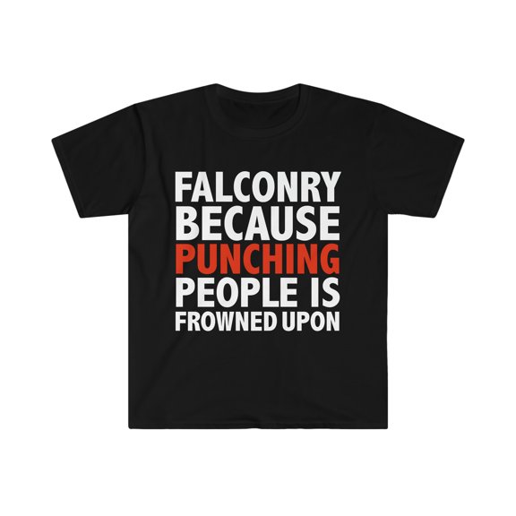 Falconry because punching people is frowned upon Unisex T-shirt S-3XL