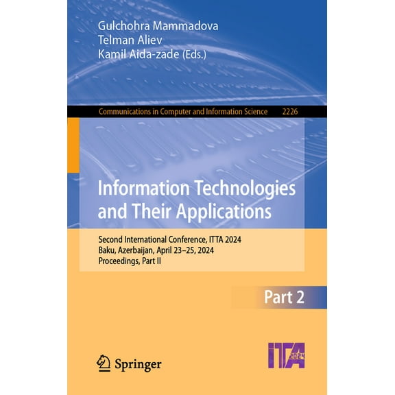 Communications in Computer and Informati Information Technologies and Their Applications: Second International Conference, Itta 2024, Baku, Azerbaijan, April 23-, Book 2226, (Paperback)