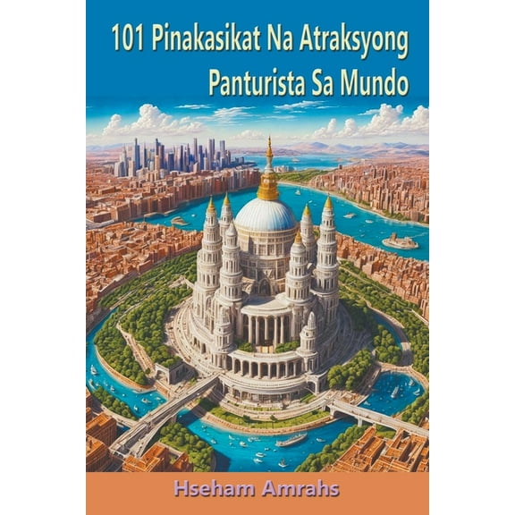 101 Pinakasikat Na Atraksyong Panturista Sa Mundo (Paperback)