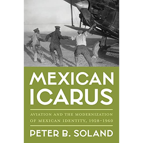 Pre-Owned Mexican Icarus: Aviation and the Modernization of Mexican Identity, 1928-1960 (Pitt Latin American Series) Hardcover