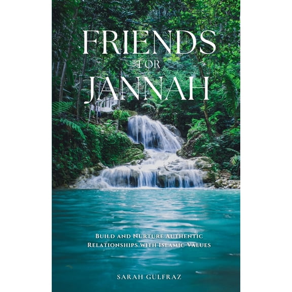 Friends for Jannah: Build and Nurture Authentic Relationships with Islamic Values, (Paperback)