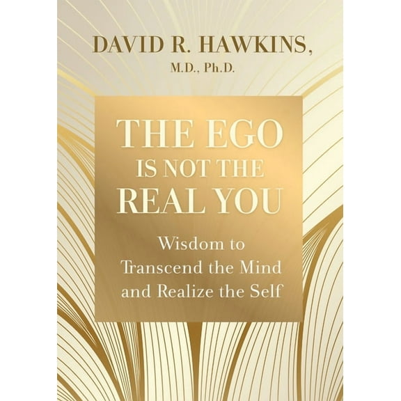 The Ego Is Not the Real You: Wisdom to Transcend the Mind and Realize the Self, (Paperback)