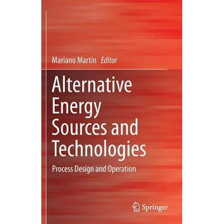 Alternative Energy Sources and Technologies : Process Design and