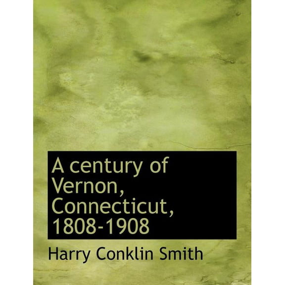 A Century of Vernon, Connecticut, 1808-1908 (Paperback)