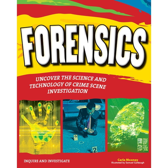 Inquire and Investigate Forensics: Uncover the Science and Technology of Crime Scene Investigation, (Paperback)