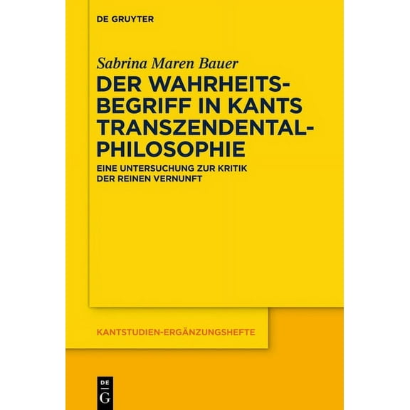 Kantstudien-ErgÃ¤nzungshefte Der Wahrheitsbegriff in Kants Transzendentalphilosophie: Eine Untersuchung Zur Kritik Der Reinen Vernunft, Book 211, (Hardcover)