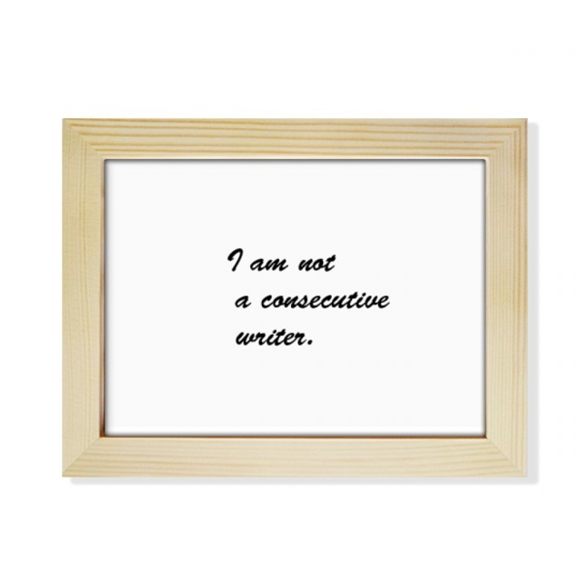 No soy un escritor cita consecutiva Escritorio de madera Arte Pintura 6x8 pulgadas marco de foto foto