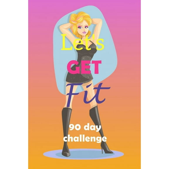 Let's Get Fit 90 Day Challenge : Set your goal, get ready, and Start getting back into shape! Fashionista black dress with sparkles (Paperback)