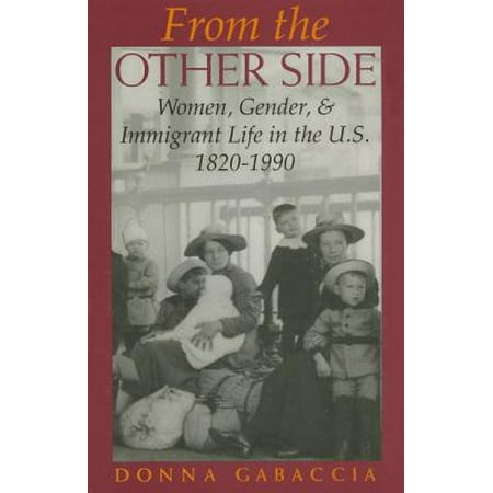 From the Other Side : Women, Gender, and Immigrant Life in the U.S., 1820a