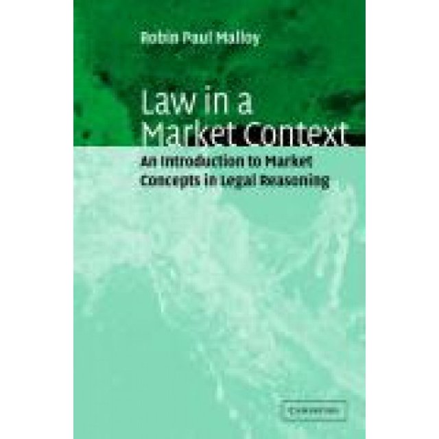 Law in a Market Context: An Introduction to Market Concepts in Legal Reasoning