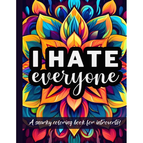 Pre-Owned I Hate Everyone: A Snarky Coloring Book For Introverts: Funny Introvert Quotes For People Who Hate People | Quirky Gift For The Anti Social & Socially Awkward
