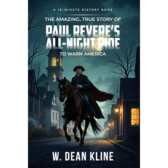 The Amazing, True Story of Paul Revere's All-Night Ride to Warn America, (Paperback)