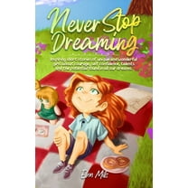 Motivational Books for Children Never Stop Dreaming: Inspiring short stories of unique and wonderful girls about courage, self-confidence, talents, and , (Hardcover)