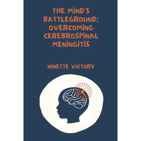 The Mind's Battleground: Overcoming Cerebrospinal Meningitis, (Paperback)