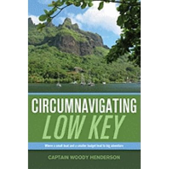 Pre-Owned Circumnavigating Low Key : Where a Small Boat and a Smaller Budget Lead to Big Adventure (Paperback) 9781574092998