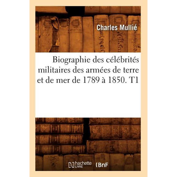 Sciences Sociales: Biographie Des Célébrités Militaires Des Armées de Terre Et de Mer de 1789 À 1850. T1 (Paperback)
