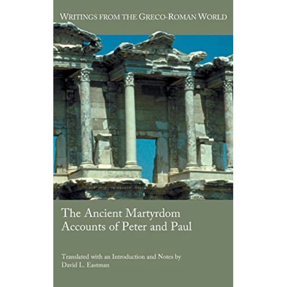 Writings from the Greco-Roman World: The Ancient Martyrdom Accounts of Peter and Paul (Hardcover)