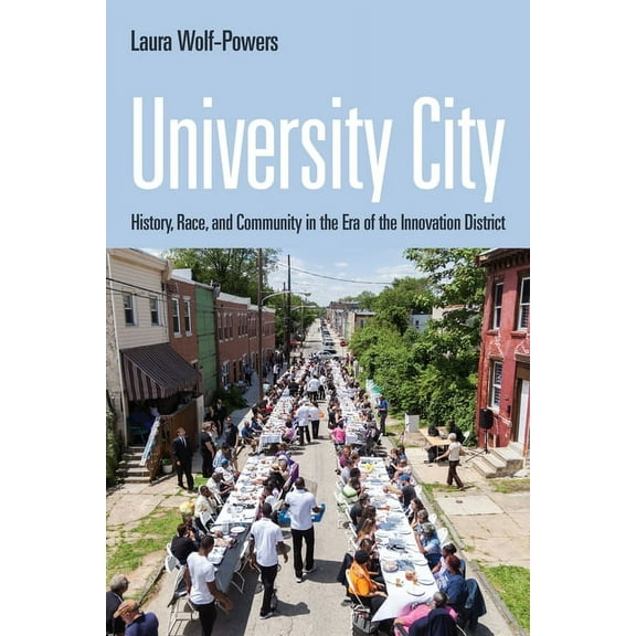 University City: History, Race, and Community in the Era of the Innovation District, (Paperback)