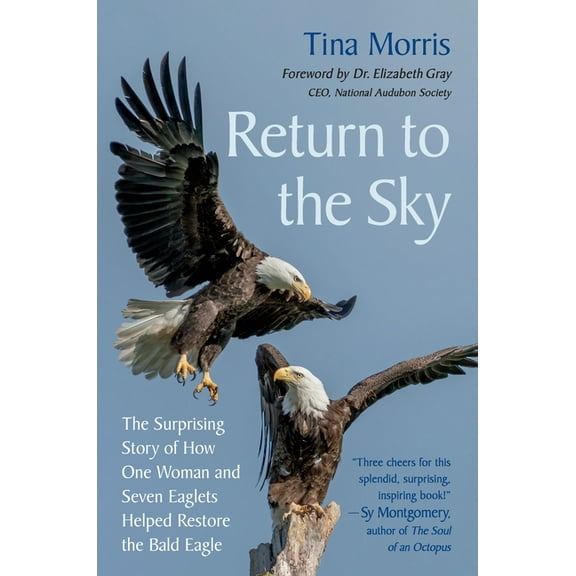 Return to the Sky: The Surprising Story of How One Woman and Seven Eaglets Helped Restore the Bald Eagle, (Hardcover)