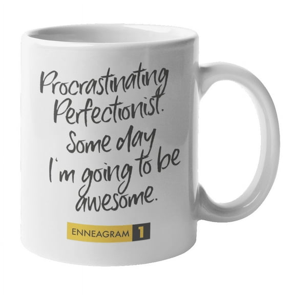 Enneagram Type 1 - Coffee and Tea Mug: Procrastinating Perfectionist. Some day I'm going to be awesome. (11oz)