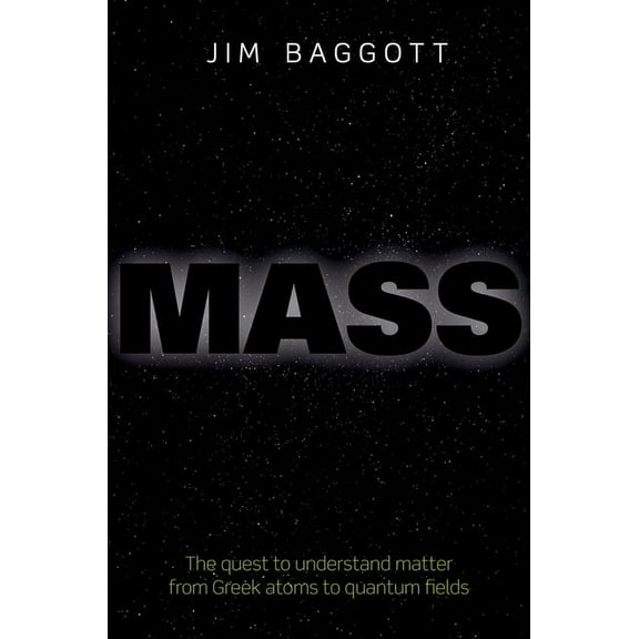 Mass: The Quest to Understand Matter from Greek Atoms to Quantum Fields, (Hardcover)