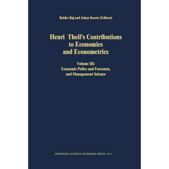 Advanced Studies in Theoretical and Appl Henri Theil's Contributions to Economics and Econometrics: Volume III: Economic Policy and Forecasts, and Management Sci, Book 24, (Paperback)