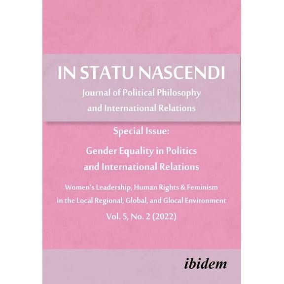 In Statu Nascendi Vol. 5, No. 2 (2022): Journal of Political Philosophy and International Relations: Special Issue: Gender Equality in Politics and International Relations (Paperback)