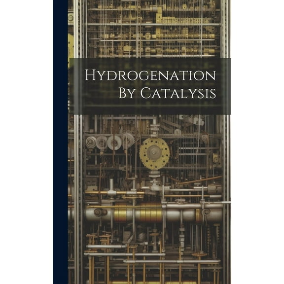 Hydrogenation By Catalysis (Hardcover)