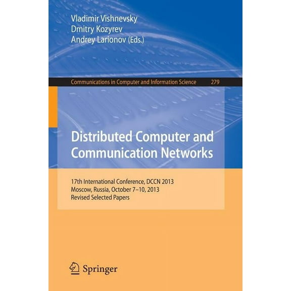 Communications in Computer and Informati Distributed Computer and Communication Networks: 17th International Conference, Dccn 2013, Moscow, Russia, October 7-10,, Book 279, (Paperback)
