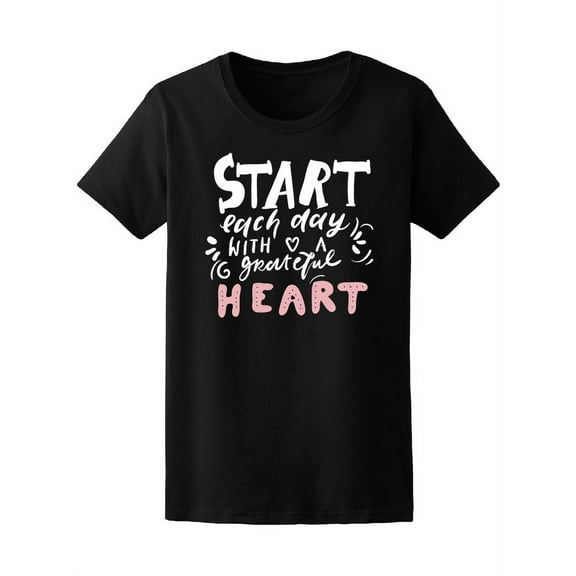Start Each Day With A Grateful Heart T-Shirt Women -Image by Shutterstock, Female Medium