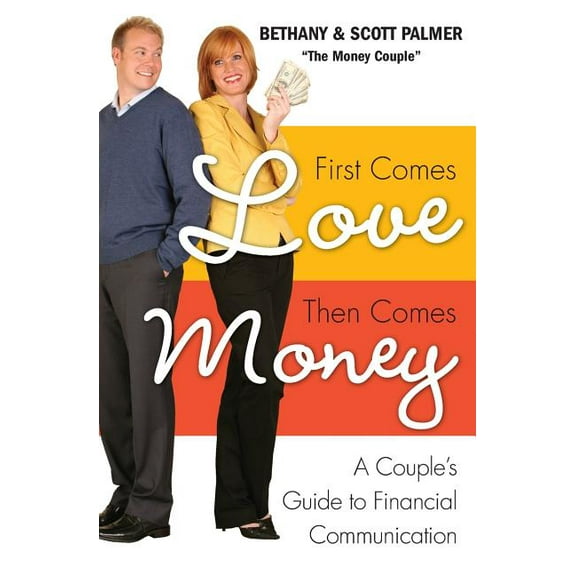 First Comes Love, Then Comes Money: A Couple's Guide to Financial Communication, (Paperback)