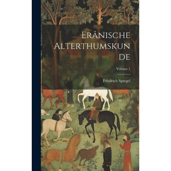 Erânische Alterthumskunde; Volume 1 (Hardcover)