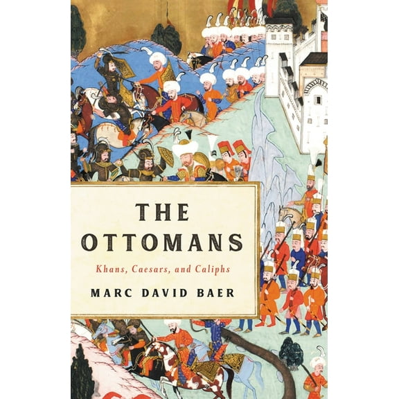 The Ottomans: Khans, Caesars, and Caliphs, (Hardcover)