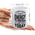 thumbnail image 2 of I Don''t Have The Energy To Pretend I Like You Today Mug Funny Coffee Mug Ceramic Cup Tea 11 Oz For Women Men Novelty Birthday Gift, 2 of 6