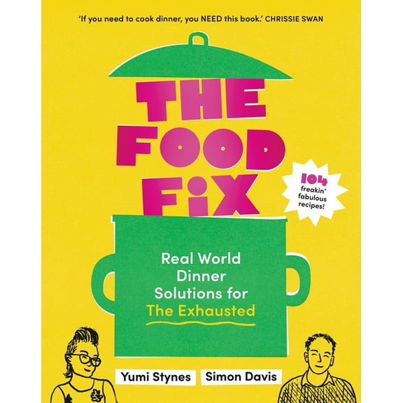 The Food Fix: Real World Dinner Solutions for the Exhausted - 104 Freakin' Fabulous Recipes!, (Paperback)