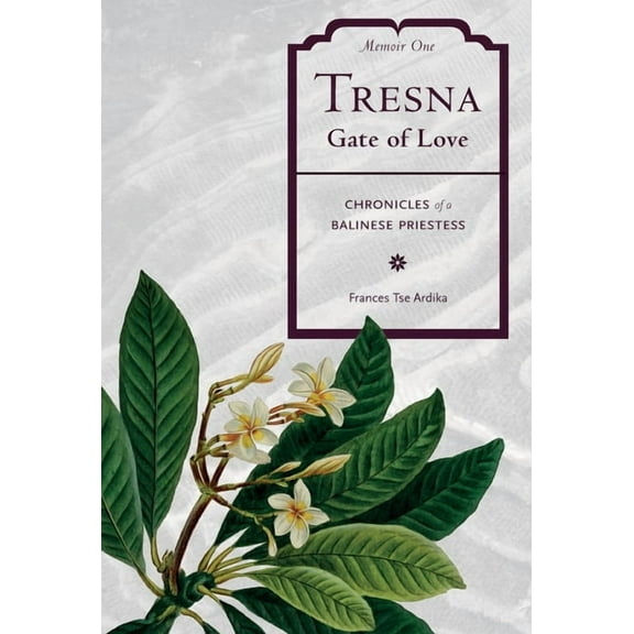 Chronicles of a Balinese Priestess Tresna Gate of Love: Memoir One, Book 1, (Hardcover)