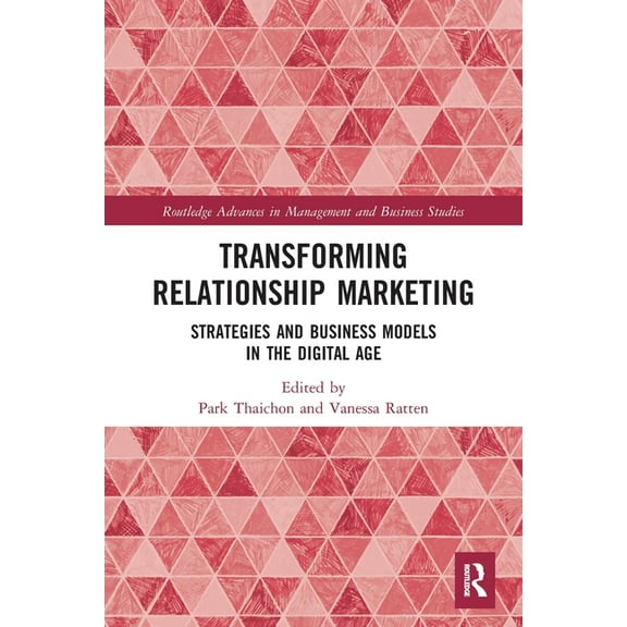 Routledge Advances in Management and Bus Transforming Relationship Marketing: Strategies and Business Models in the Digital Age, (Paperback)