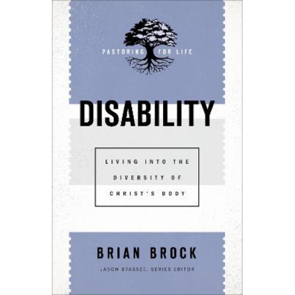 Handicap: Vivre dans la Diversité du Corps du Christ (Prêter pour la Vie: Sagesse Théologique pour Bien Diriger)