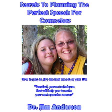 Secrets To Planning The Perfect Speech For Counselors: How To Plan To Give The Best Speech Of Your Life! - (Best Communication Plan Template)